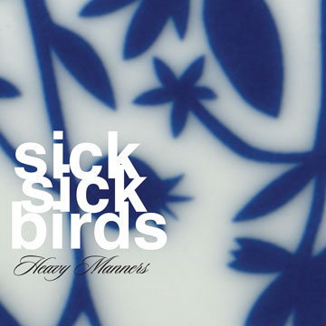 Sick Sick Birds - Heavy Manners