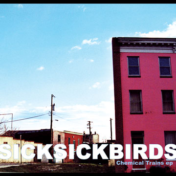 Sick Sick Birds - Chemical Trains
